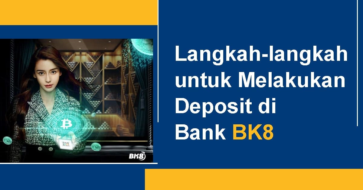 Langkah-langkah untuk Melakukan Deposit di BK8