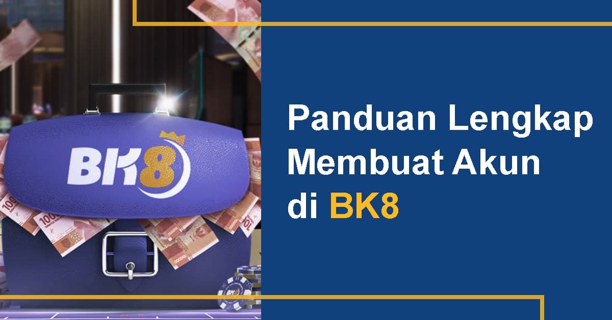 Panduan Lengkap Membuat Akun di BK8