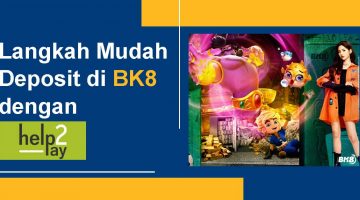 Langkah Mudah Deposit di BK8 dengan Help2Pay