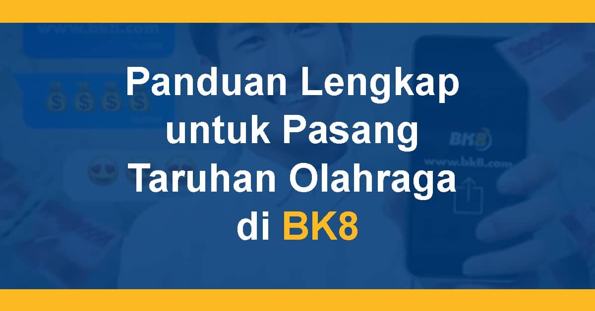 Panduan Lengkap untuk Pasang Taruhan Olahraga di BK8