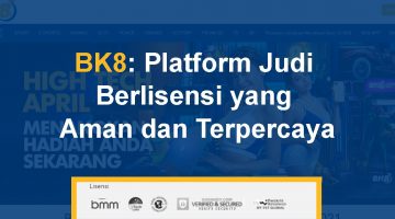 BK8 Platform Judi Berlisensi yang Aman dan Terpercaya