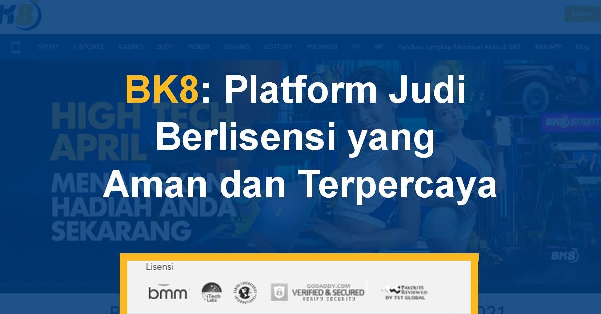 BK8 Platform Judi Berlisensi yang Aman dan Terpercaya